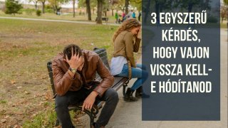 3 kérdés, hogy vajon vissza kell-e hódítanod